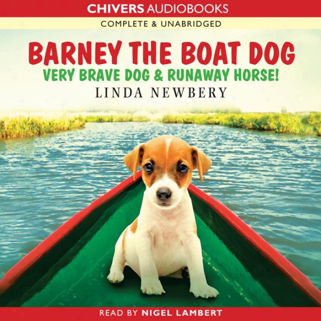 Barney The Boat Dog: Very Brave Dog & Runaway Hirse! (unabridged)