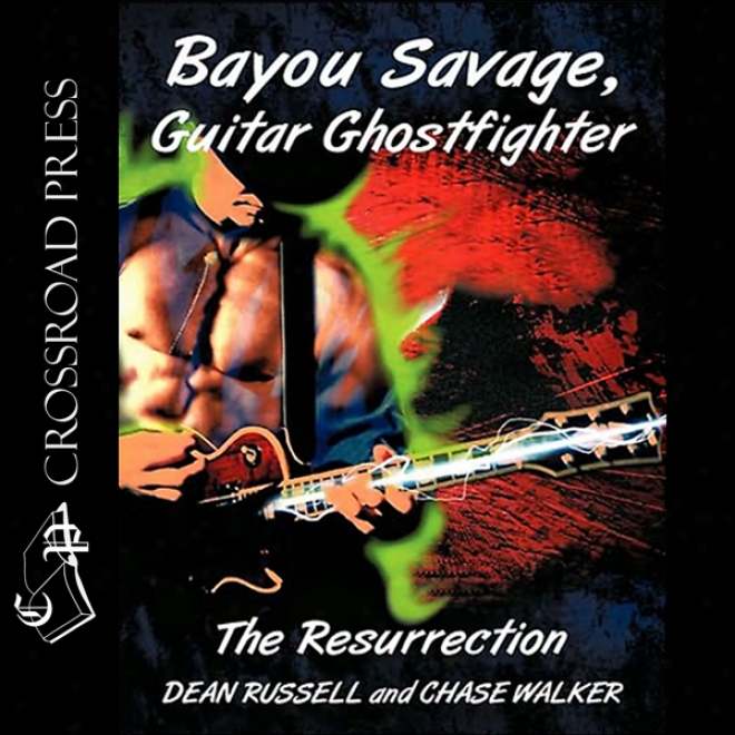 Bayou Savage, Guitar Ghostfighter: The Resurrection (unabridged)