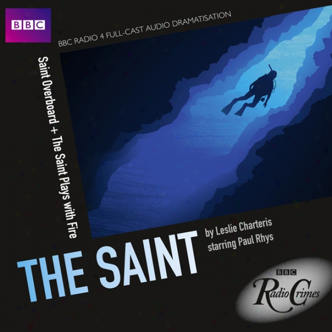 Bbc Radio Crimes: The Saint: Saint Overboard & The Saint Plays With Fite