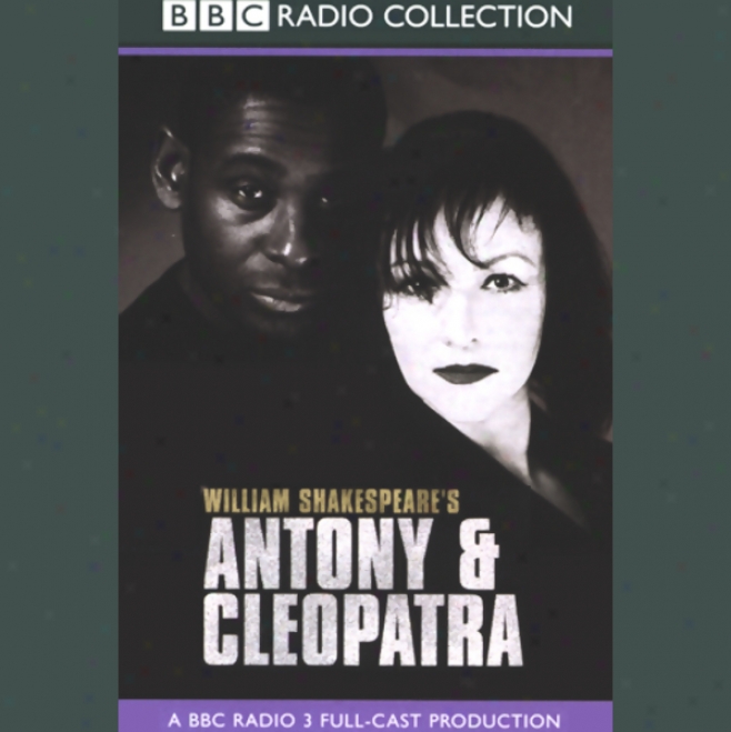 Bbc Radio Shaekspeare: Antony & Cleopatra (dramatized)