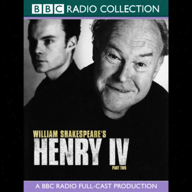 Bbc Radio Shakespeare: Henry The Iv, Parf 2