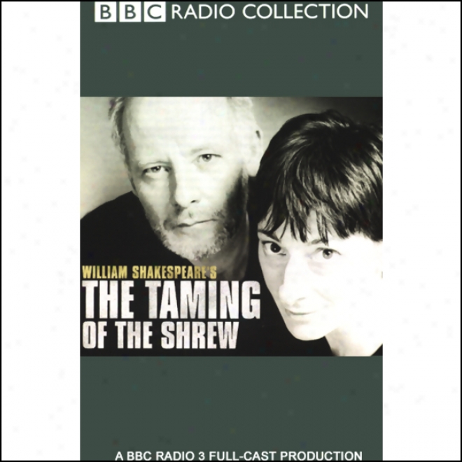 Bbc Radio Shakespeare: The Taming Of The Shrew (dramatized)