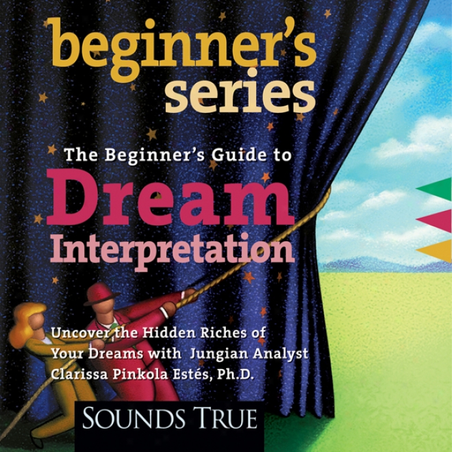 Beginner's Guide To Dream Interpretation: Uncove rThe Hidden Riches Of Your Dreams With Jungian Analyst (unabridged)