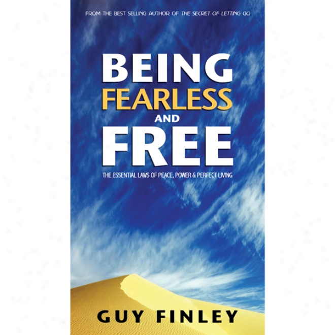 Being Fearless And Free: The Essential Laes Of Peace, Power & Perfect Living (unabfidged)