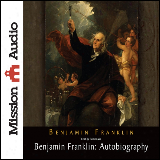 Benjamin Franklin: Autobiography (unabridged)