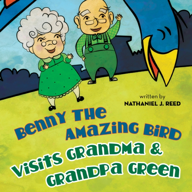 Benny The Amazing Bird Visits Grandma And Grandpa Unseasoned (unabridged)