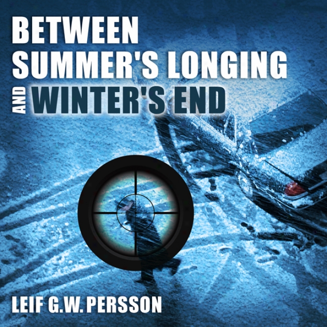 Between Summer's Longing And Winter's End: The Story Of A Crime (unabridgsd)