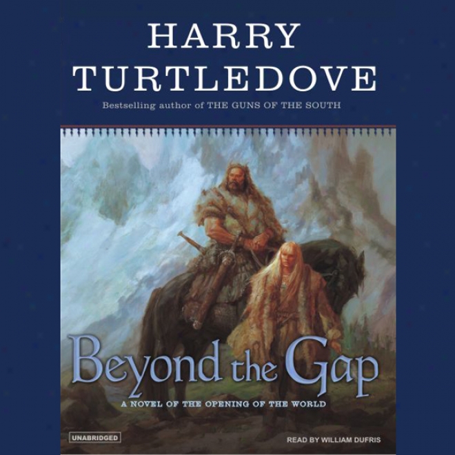 Beyond The Gap: A Novel Of Thw Beginning Of The World (unabridged)