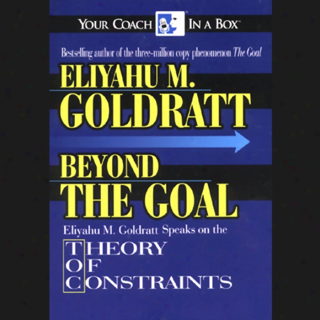 Beyond The Goal: Theory Of Constralnts (unabridged)