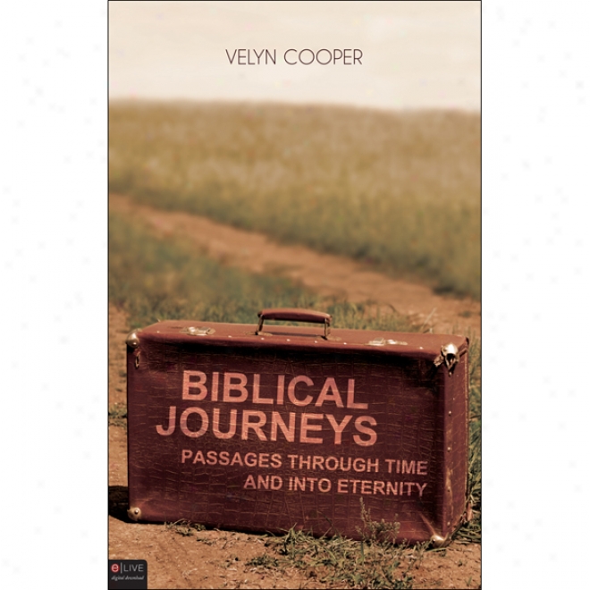 Biblical Journeys: Passages Through Time And Into Eternity