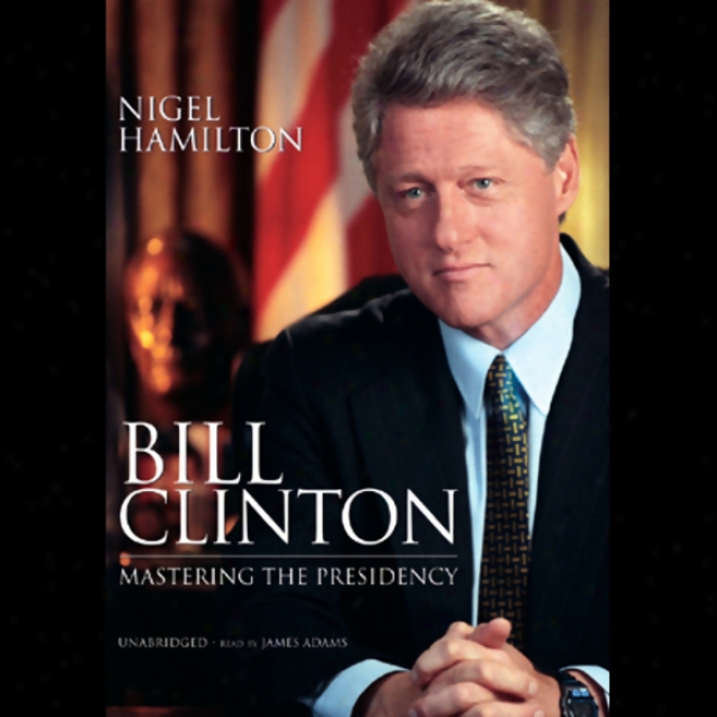 Placard Clinton: Mastering The Presidency (unabridged)