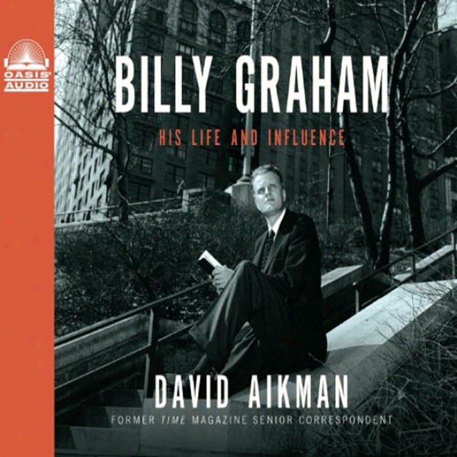 Billy Graham: His Life And Influence (unabridged)