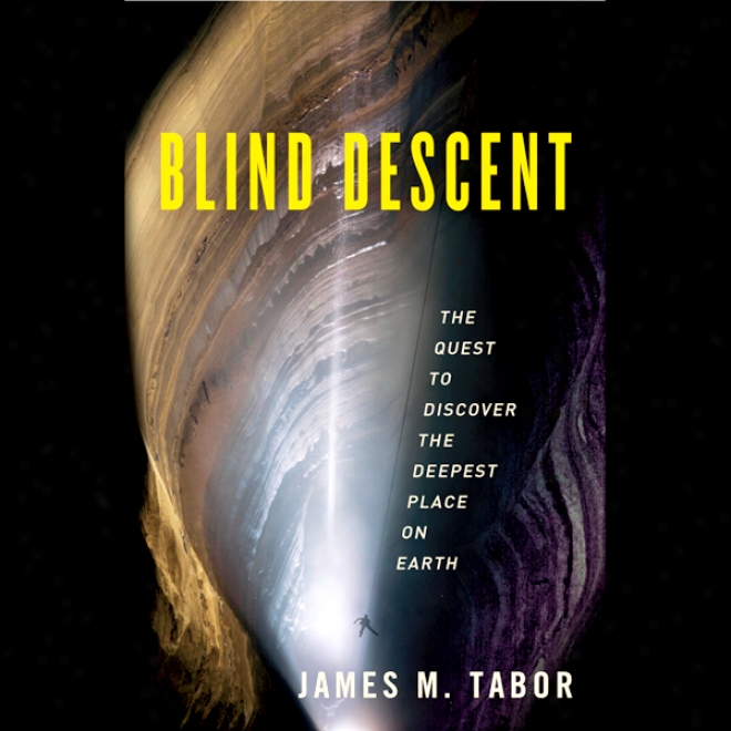 Blind Descent: The Quest To Discover The Deepest Place On Earth (unabridged)