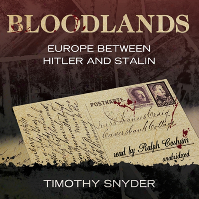 Bloodlands: Europe Between Hitler And Stalin (unabridged)