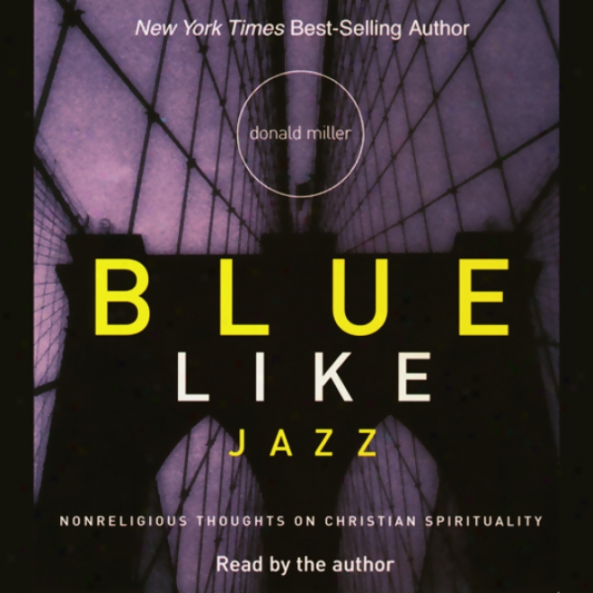 Blue Liks Jazz: Nonreligious Thoughts On Christian Spirituality