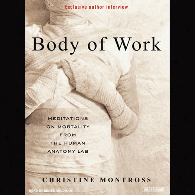 Body Of Work: Meditations On Mortality From The Human Anatomy Lab (unabridged)