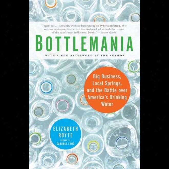 Bottlemania: Haughty Business, Local Springs, And The Battle Over America's Drinking Water (unabridged)