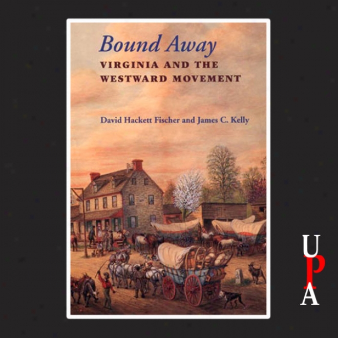 Bound Away: Virginia And The Westward Movement (unabridged)