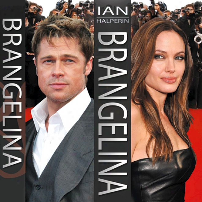 Brangelina: The Unyold Story Of Brad Pitt And Angelina Jolie (ubabridged)