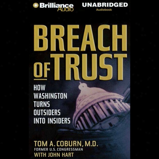 Breach Of Trust: How Waisngton Turns Outsiders Into Insiders (unabridged)