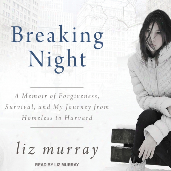 Breaking Night: A Memoir Of Forgiveness, Survival, And My Jiurney Frm Homeless To Harvard (unabridged)