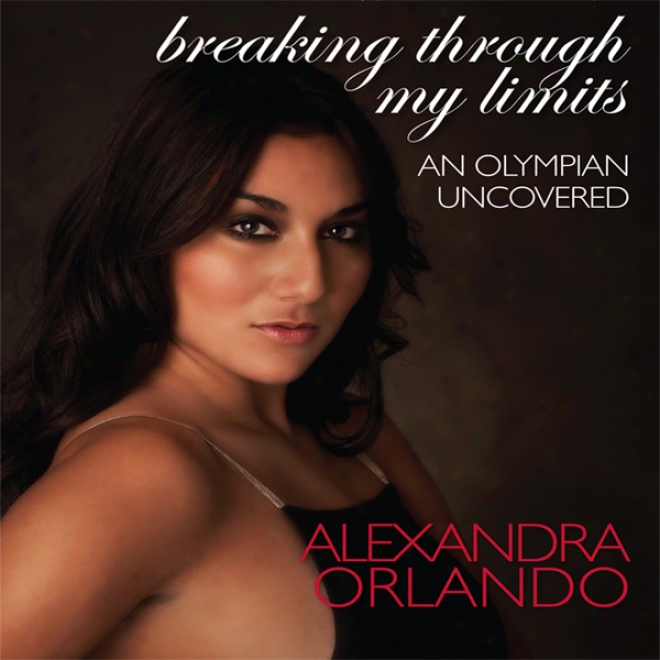 Breaking Through My Limits: An Olympian Uncovered (unabridged)