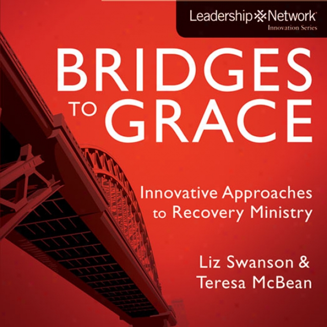 Bridges To Grace: Innovative Approaches To Recovery Ministry (unabridged)