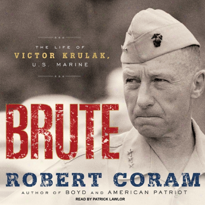 Brute: The Life Of Victo Krulak, U.s. Marine (unabridged)