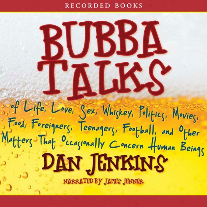 Bubba Talks: Of Life, Love, And Other Matters That Occasionally Concern Human Beings (unabridged)