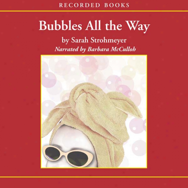 Bubbles All The Way (unabridged)