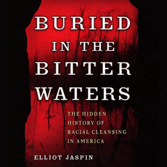 Buried In The Bitter Waters: The Hidden History Of Racial Cleansing In America (unabridged)