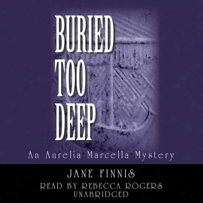 Buried Top Deep: An Aurelia Marcella Mystery (unabridged)