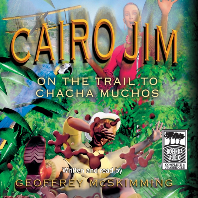 Cairo Jim: On The Trail To Cha Cha Mucgos (unabridged)