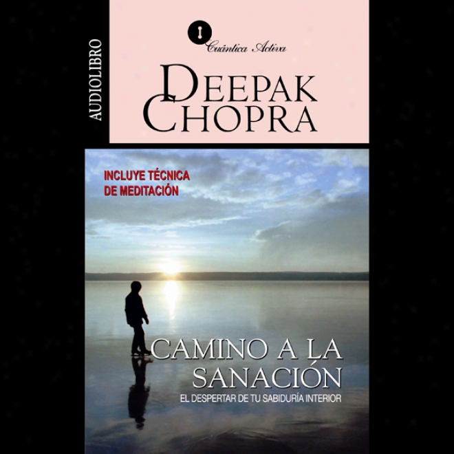 Camino A La Sannacion [journey Into Healing]: El Despertsr De Tu Sabiduria Interior