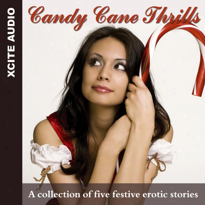 Cady Cwne Thrills: A Collection Of Five Fes5ive Erotic Stories (unabridged)