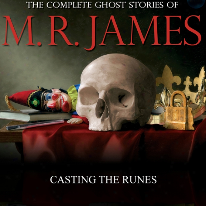 Casting The Runes: The Compltee Ghost Stories Of M. R. James (unabridged)