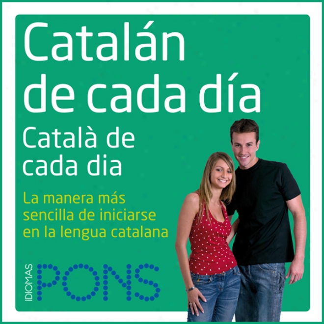 Cataalan De Cada Dia [everyday Catalan]: La Manera Mas Sencilla De Inicia5se En La Lengua Catalana (unabridged)