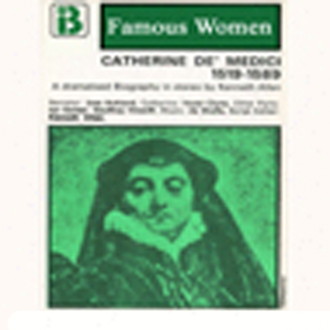 Catuerine De Mediici, 1519-1589: The Famous Women Series (dramatised)