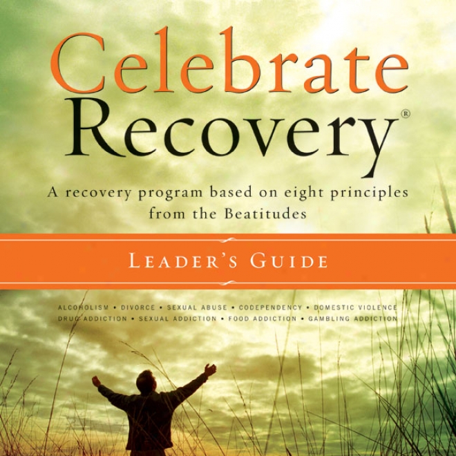 Celebrate Recovery: A Recovery Program Based On Eight Principles From The Bestitudes (unabridged)