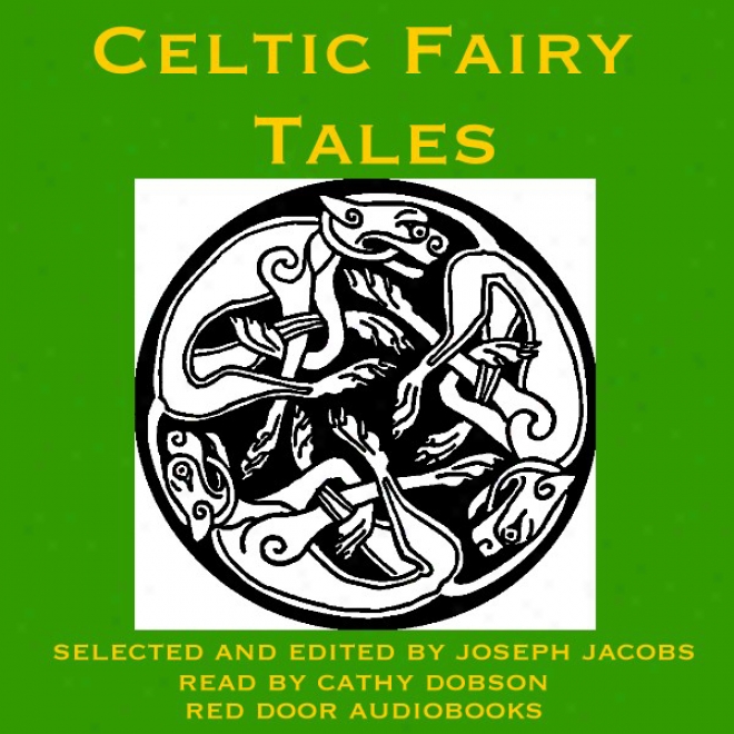 Celtiv Fairy Tales: Traditional Stories From Ireland, Wales And Scotland (unabridged)