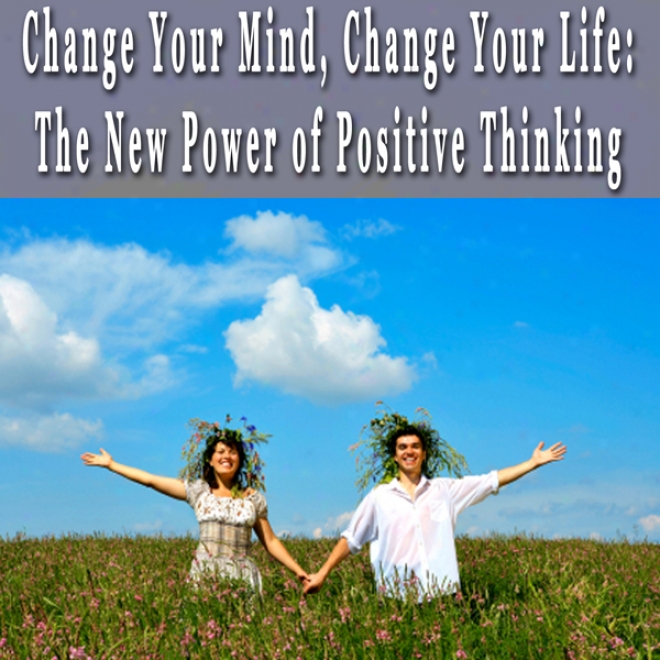 Change Your Mind, Change Your Life: The New Power Of Decisive Thinking Hypnosis Collection (unabridged)