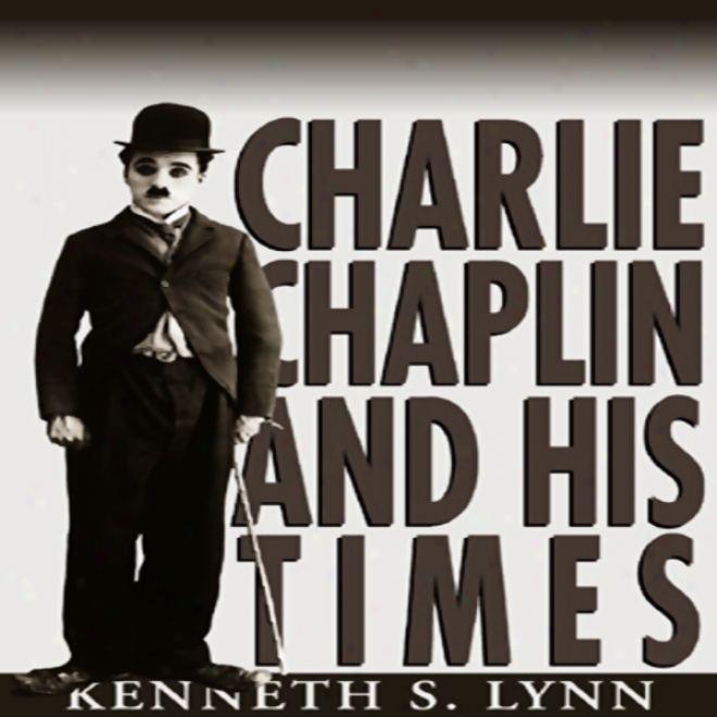 Charlie Chaplin And His Times (unabridged)