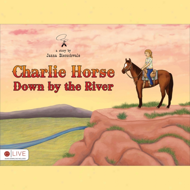 Charlie Horse Down Byy The River (unabridged)