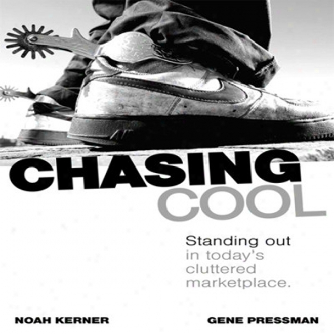 Chasing Cool: Standing Out In Today's Cluttered Marketplace (unabridged)