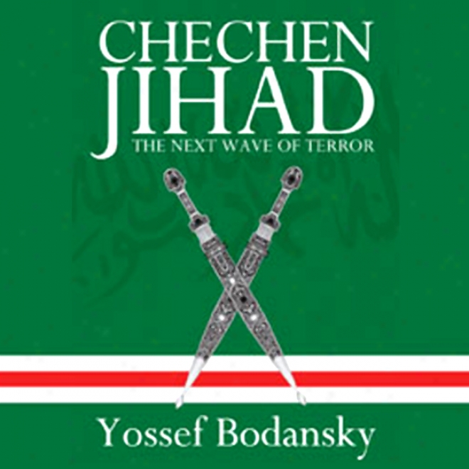 Chechen Jihad: Al Qaeda's Training Ground And The Next Wave Of Terror (unabridged)