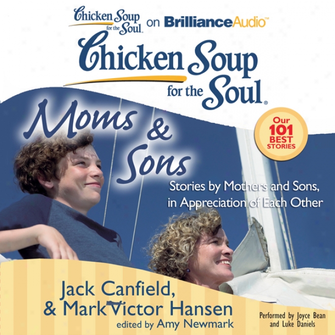 Chicken Soup For The Soul: Moms  &Sons: Stories By Mothers And Sons, In Appreciatiom Of Each Other (unabridged)