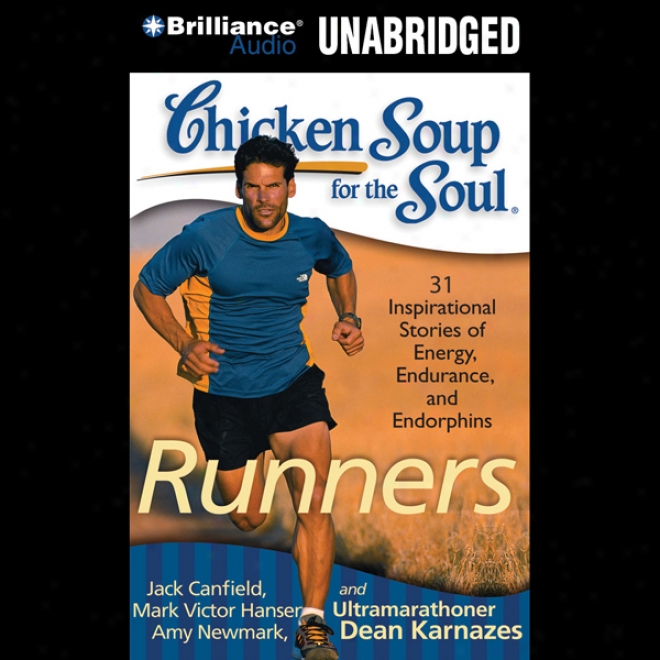 Chicken Soup For The Soul: Runners - 31 Stories On Starting Out, Running Therapy And Camaraderie (unabridged)