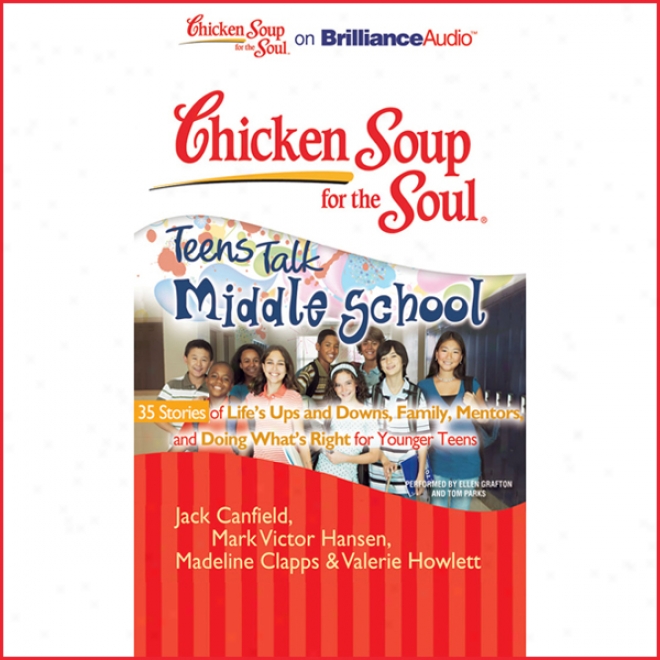 Chicken Soup For The Soul : Teens Talk Middle School - 35 Stories Of Life's Ups And Downs (unabridged)
