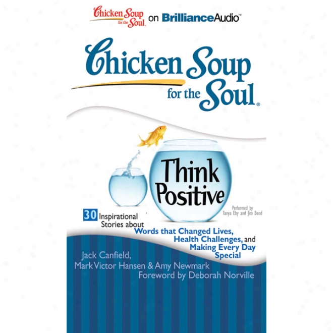 Chicken Soup For The Soul: Think Positive - 30 Inspirational Stories (unabridged)