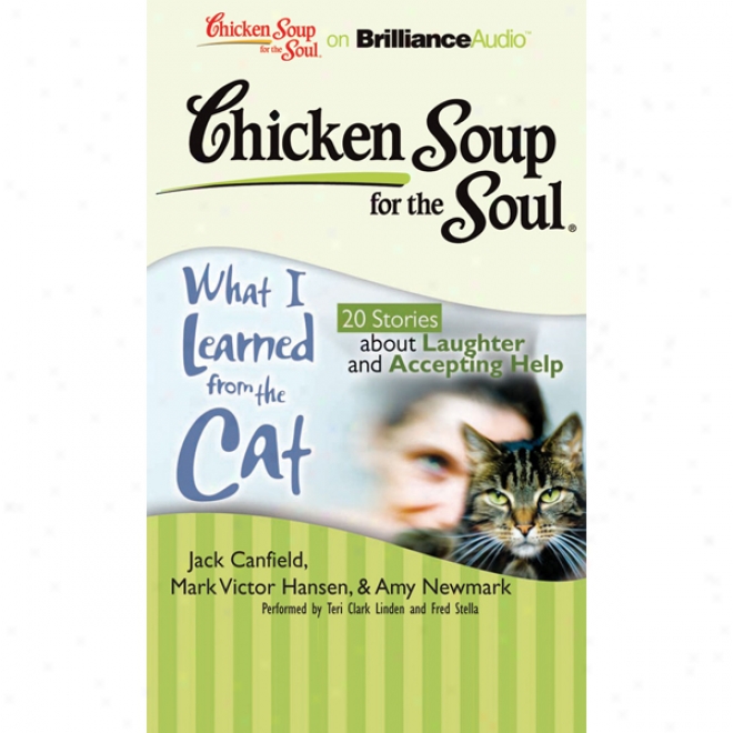 Chicken So8p For The Soul: The sort of I Knowing From The Cat: 20 Stories About Laughter And Accepting Help (unabridged)